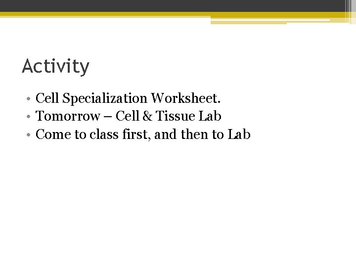Activity • Cell Specialization Worksheet. • Tomorrow – Cell & Tissue Lab • Come