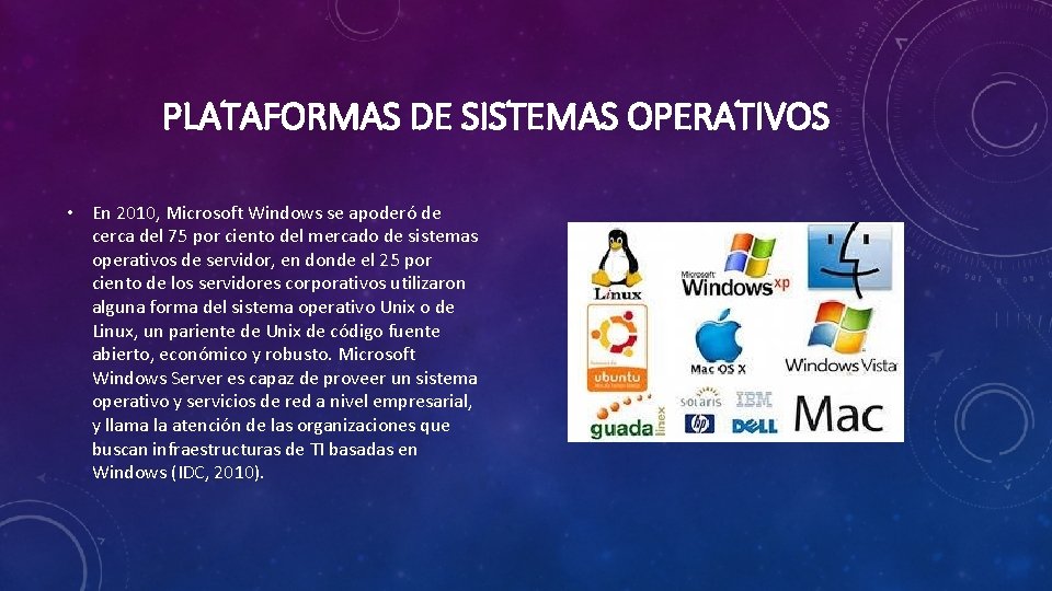 PLATAFORMAS DE SISTEMAS OPERATIVOS • En 2010, Microsoft Windows se apoderó de cerca del