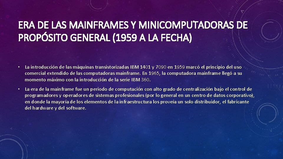 ERA DE LAS MAINFRAMES Y MINICOMPUTADORAS DE PROPÓSITO GENERAL (1959 A LA FECHA) •