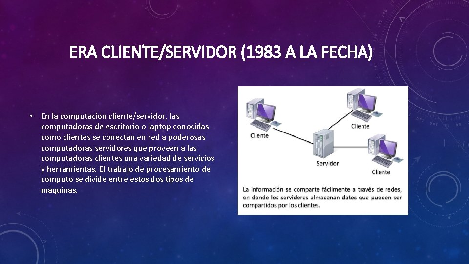 ERA CLIENTE/SERVIDOR (1983 A LA FECHA) • En la computación cliente/servidor, las computadoras de