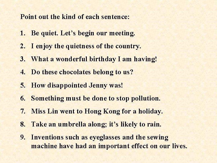 Point out the kind of each sentence: 1. Be quiet. Let’s begin our meeting.