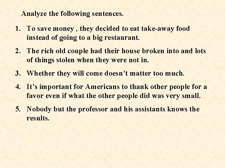 Analyze the following sentences. 1. To save money , they decided to eat take-away