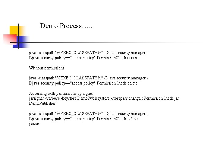 Demo Process…. . java -classpath "%EXEC_CLASSPATH%" -Djava. security. manager Djava. security. policy=="access. policy" Permission.