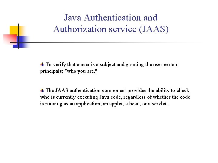 Java Authentication and Authorization service (JAAS) To verify that a user is a subject