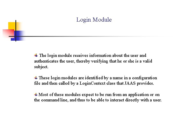 Login Module The login module receives information about the user and authenticates the user,