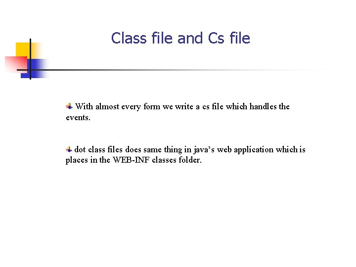 Class file and Cs file With almost every form we write a cs file Class file and Cs file With almost every form we write a cs file