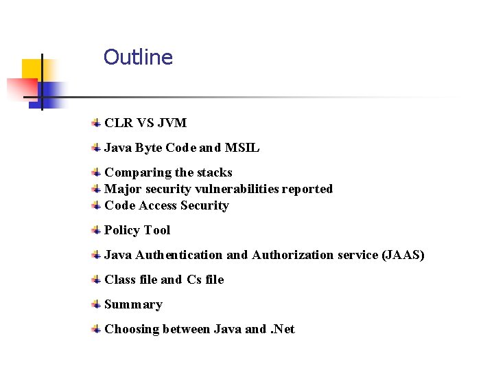 Outline CLR VS JVM Java Byte Code and MSIL Comparing the stacks Major security