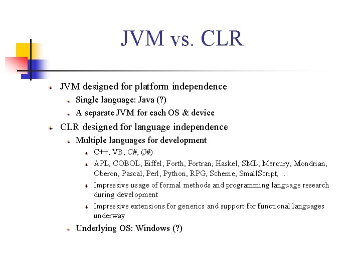 JVM vs. CLR JVM designed for platform independence Single language: Java (? ) A JVM vs. CLR JVM designed for platform independence Single language: Java (? ) A
