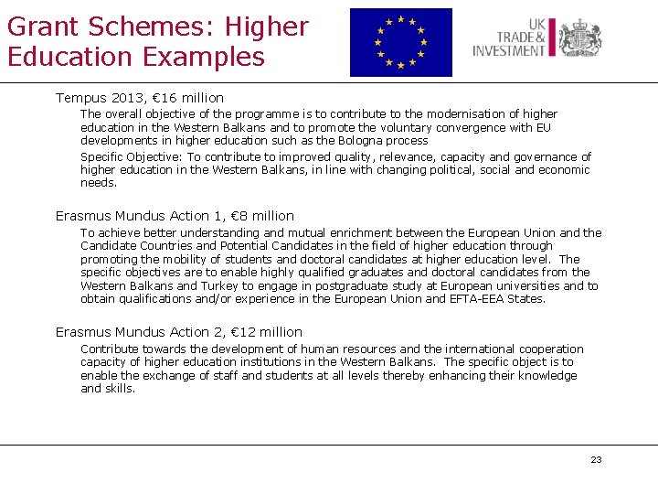 Grant Schemes: Higher Education Examples Tempus 2013, € 16 million The overall objective of