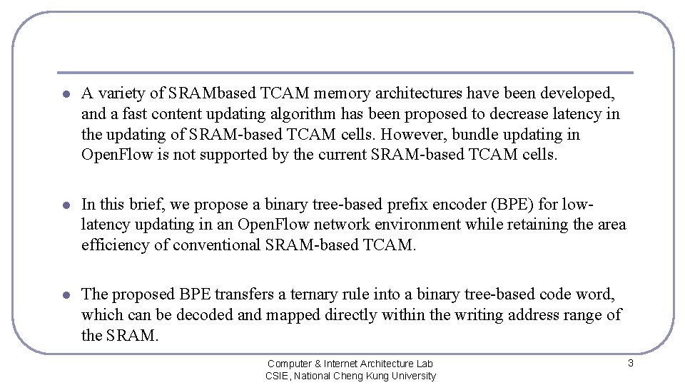 l A variety of SRAMbased TCAM memory architectures have been developed, and a fast