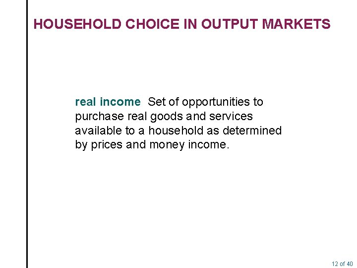 HOUSEHOLD CHOICE IN OUTPUT MARKETS real income Set of opportunities to purchase real goods