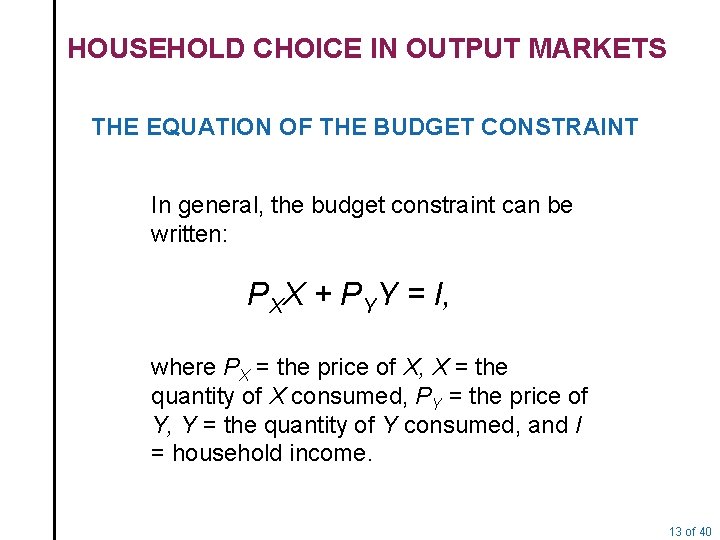 HOUSEHOLD CHOICE IN OUTPUT MARKETS THE EQUATION OF THE BUDGET CONSTRAINT In general, the