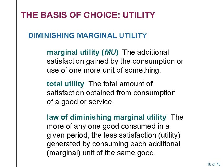 THE BASIS OF CHOICE: UTILITY DIMINISHING MARGINAL UTILITY marginal utility (MU) The additional satisfaction