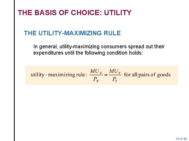 THE BASIS OF CHOICE: UTILITY THE UTILITY-MAXIMIZING RULE In general, utility-maximizing consumers spread out