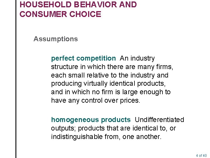 HOUSEHOLD BEHAVIOR AND CONSUMER CHOICE Assumptions perfect competition An industry structure in which there