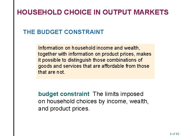 HOUSEHOLD CHOICE IN OUTPUT MARKETS THE BUDGET CONSTRAINT Information on household income and wealth,