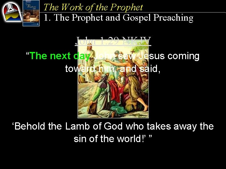 The Work of the Prophet 1. The Prophet and Gospel Preaching John 1: 29