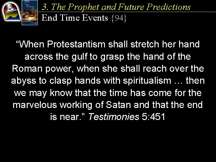 3. The Prophet and Future Predictions End Time Events {94} “When Protestantism shall stretch