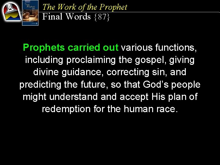 The Work of the Prophet Final Words {87} Prophets carried out various functions, including