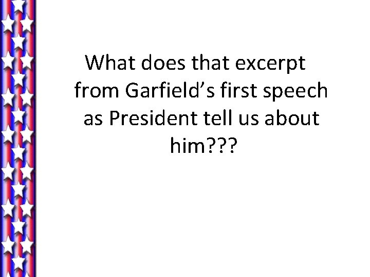 What does that excerpt from Garfield’s first speech as President tell us about him?