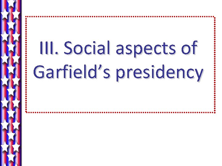 III. Social aspects of Garfield’s presidency 