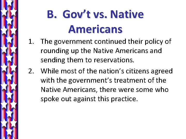 B. Gov’t vs. Native Americans 1. The government continued their policy of rounding up