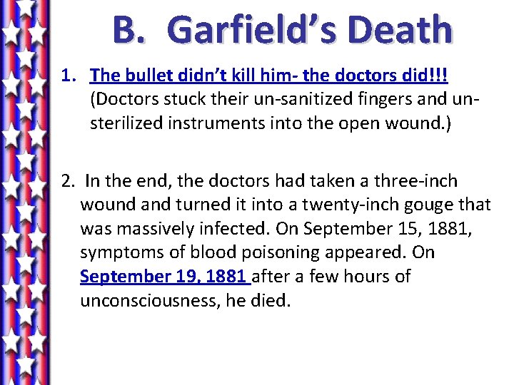 B. Garfield’s Death 1. The bullet didn’t kill him- the doctors did!!! (Doctors stuck