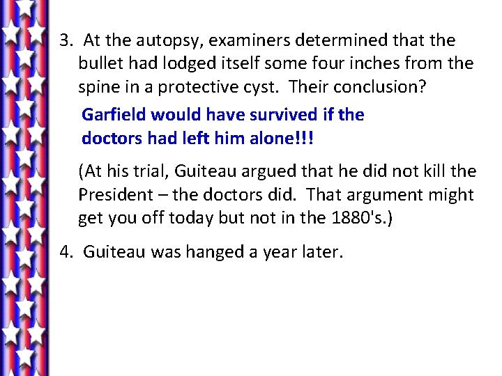 3. At the autopsy, examiners determined that the bullet had lodged itself some four