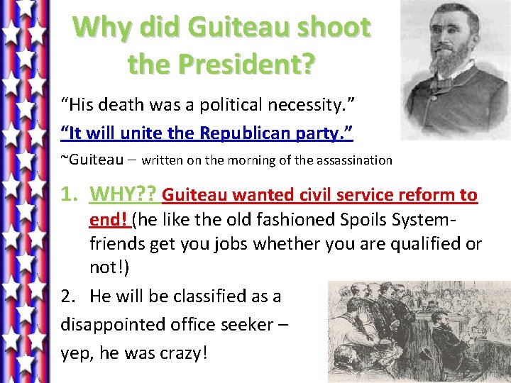 Why did Guiteau shoot the President? “His death was a political necessity. ” “It