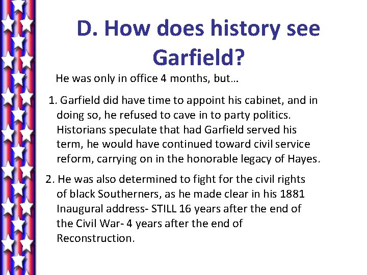 D. How does history see Garfield? He was only in office 4 months, but…