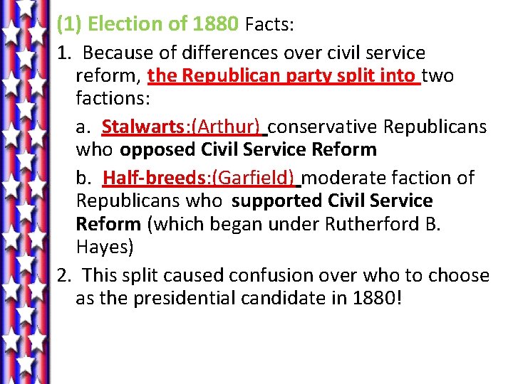 (1) Election of 1880 Facts: 1. Because of differences over civil service reform, the