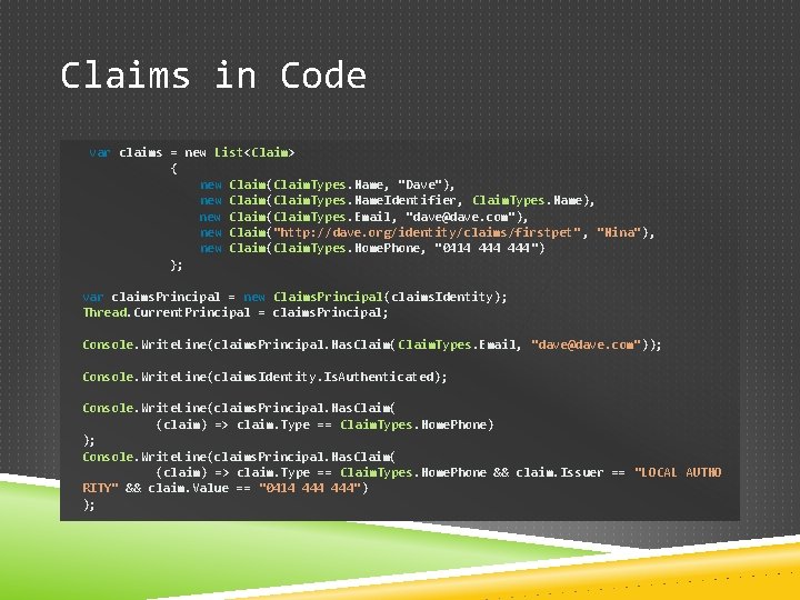 Claims in Code var claims = new List<Claim> { new Claim(Claim. Types. Name, "Dave"),