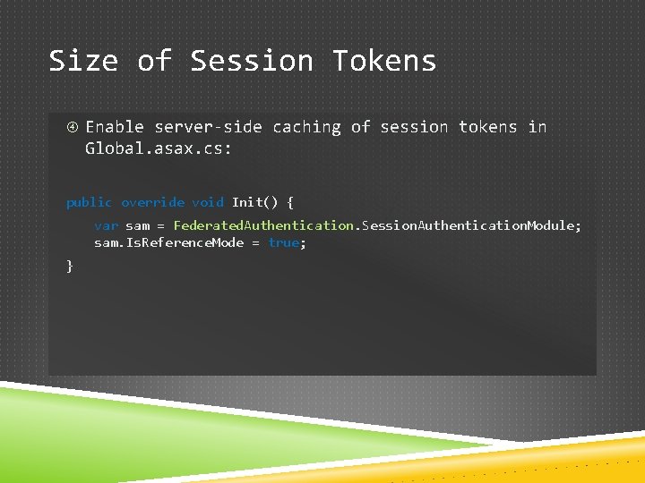 Size of Session Tokens Enable server-side caching of session tokens in Global. asax. cs: