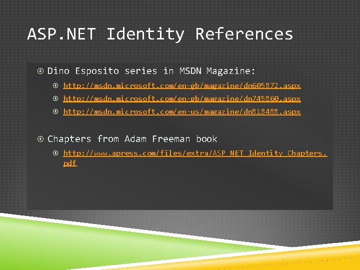 ASP. NET Identity References Dino Esposito series in MSDN Magazine: http: //msdn. microsoft. com/en-gb/magazine/dn