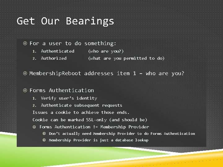 Get Our Bearings For a user to do something: 1. Authenticated (who are you?