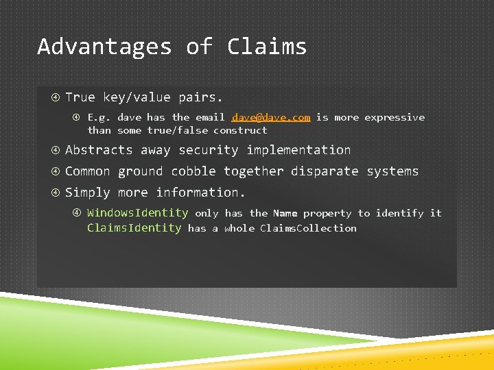 Advantages of Claims True key/value pairs. E. g. dave has the email dave@dave. com