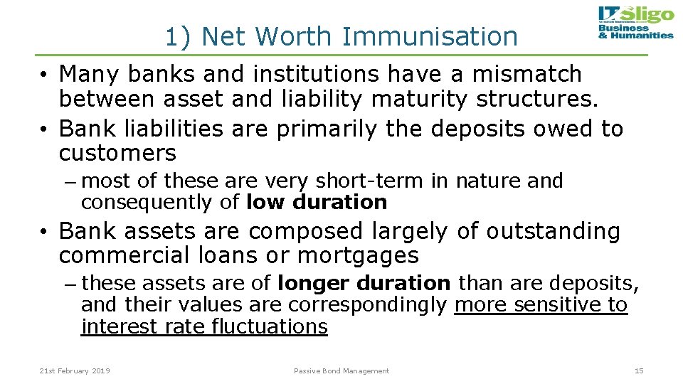 1) Net Worth Immunisation • Many banks and institutions have a mismatch between asset