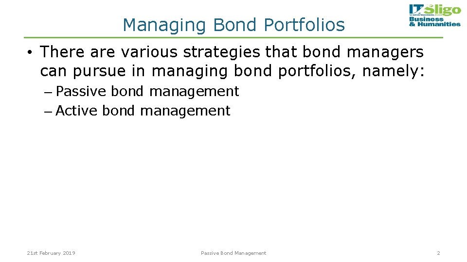 Managing Bond Portfolios • There are various strategies that bond managers can pursue in