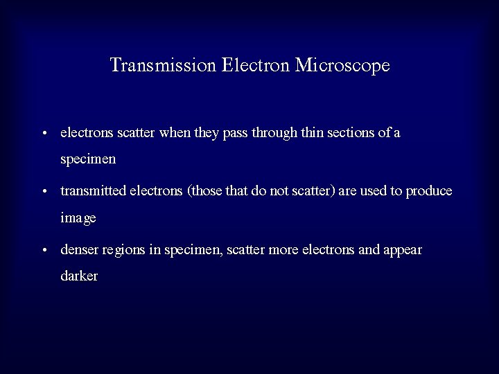 Transmission Electron Microscope • electrons scatter when they pass through thin sections of a