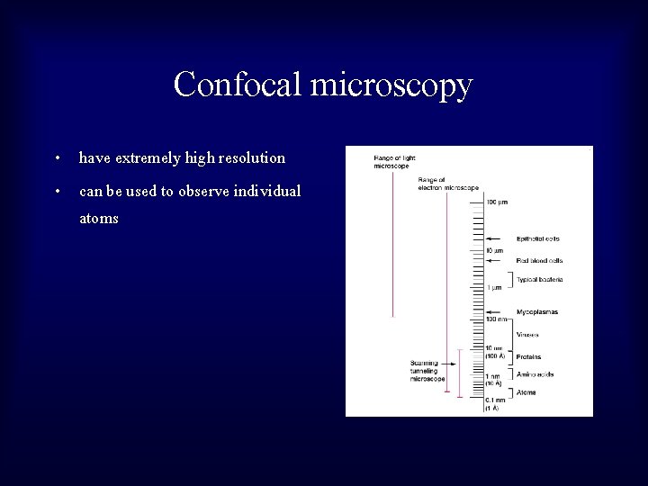 Confocal microscopy • have extremely high resolution • can be used to observe individual