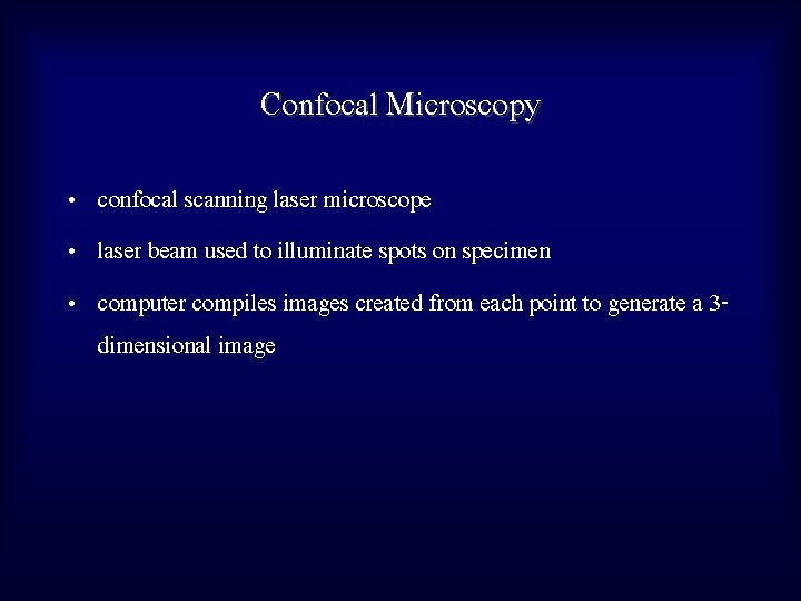 Confocal Microscopy • confocal scanning laser microscope • laser beam used to illuminate spots