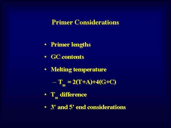 Primer Considerations • • • Primer lengths GC contents Melting temperature – Tm =