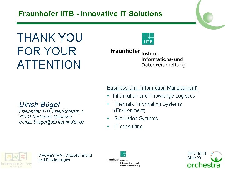 Fraunhofer IITB - Innovative IT Solutions THANK YOU FOR YOUR ATTENTION Business Unit „Information