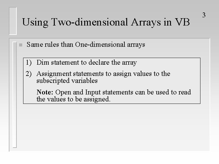 Using Two-dimensional Arrays in VB n Same rules than One-dimensional arrays 1) Dim statement