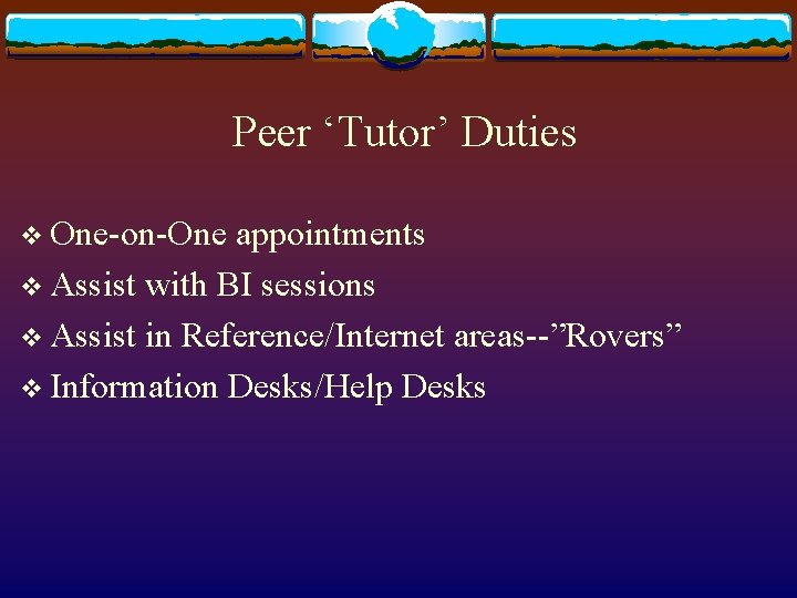 Peer ‘Tutor’ Duties v One-on-One appointments v Assist with BI sessions v Assist in