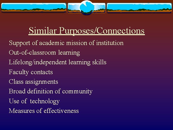 Similar Purposes/Connections Support of academic mission of institution Out-of-classroom learning Lifelong/independent learning skills Faculty