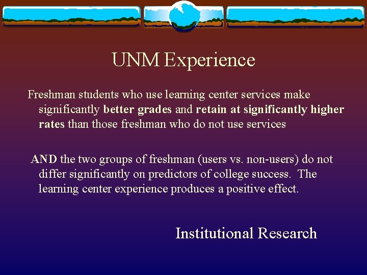 UNM Experience Freshman students who use learning center services make significantly better grades and