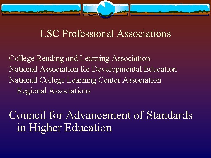 LSC Professional Associations College Reading and Learning Association National Association for Developmental Education National