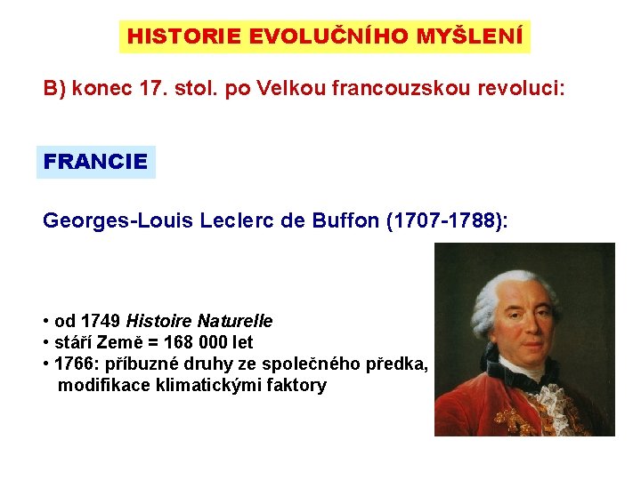 HISTORIE EVOLUČNÍHO MYŠLENÍ B) konec 17. stol. po Velkou francouzskou revoluci: FRANCIE Georges-Louis Leclerc
