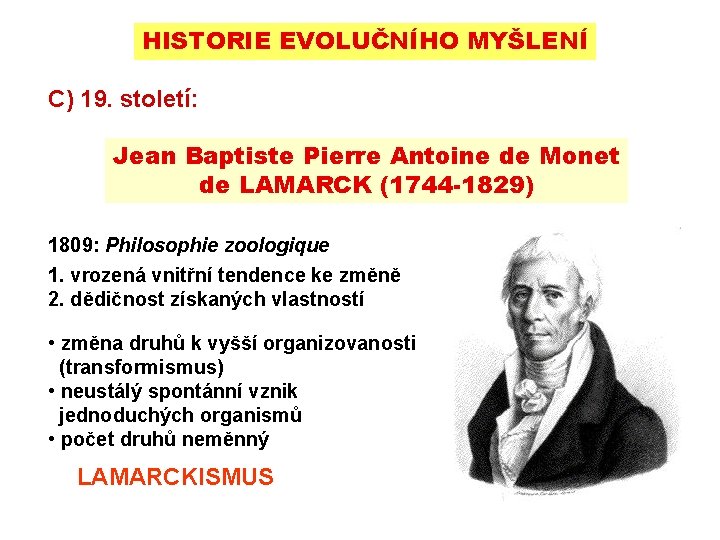 HISTORIE EVOLUČNÍHO MYŠLENÍ C) 19. století: Jean Baptiste Pierre Antoine de Monet de LAMARCK